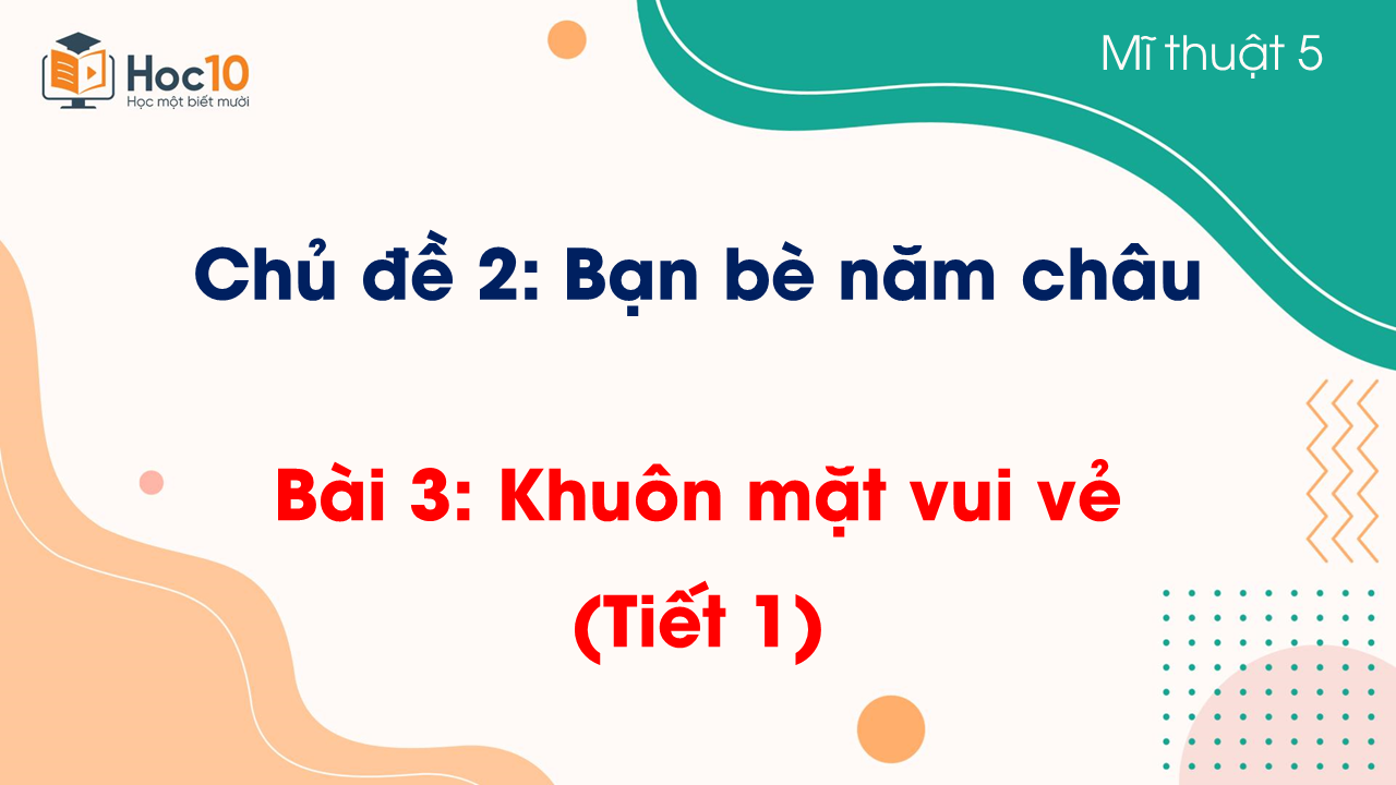 Bài 3 Khuôn mặt vui vẻ (Tiết 1)